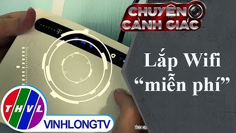 Chuyện cảnh giác: Lắp Wifi "miễn phí"