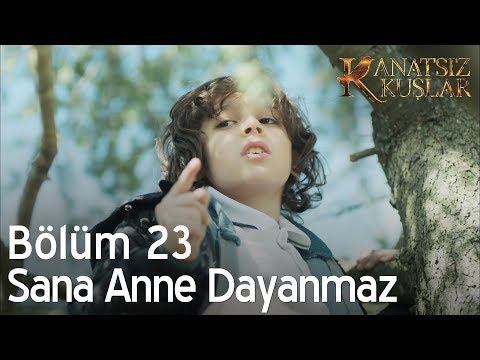 Sana anne dayanmaz - Kanatsız Kuşlar 23. Bölüm