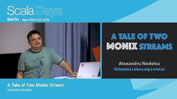A Tale of Two Monix Stream — Scala Days 2018