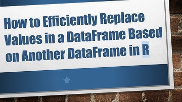 How to Efficiently Replace Values in a DataFrame Based on Another DataFrame in R