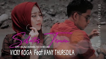SEBATAS TEMAN - VICKY KOGA FEAT VANY THURSDILA  (Official Music Video)