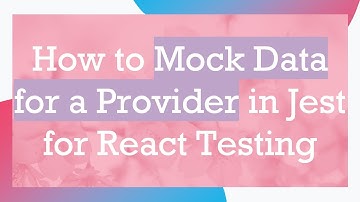 How to Mock Data for a Provider in Jest for React Testing