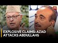 Ghulam nabi azad accuses abdullahs of double game in exclusive interview