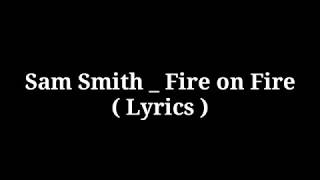Sam Smith _ Fire On Fire ( Lyrics )