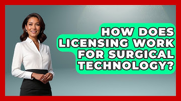 How Does Licensing Work For Surgical Technology? - The Operating Table