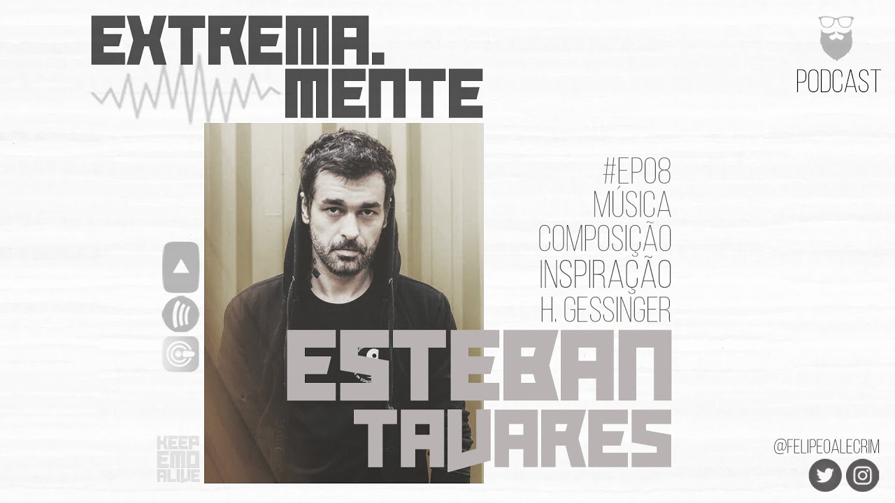 Extrema.Mente PodCast - #EP08 | Esteban Tavares -Música, Composição, Inspiração e Humberto Gessinger