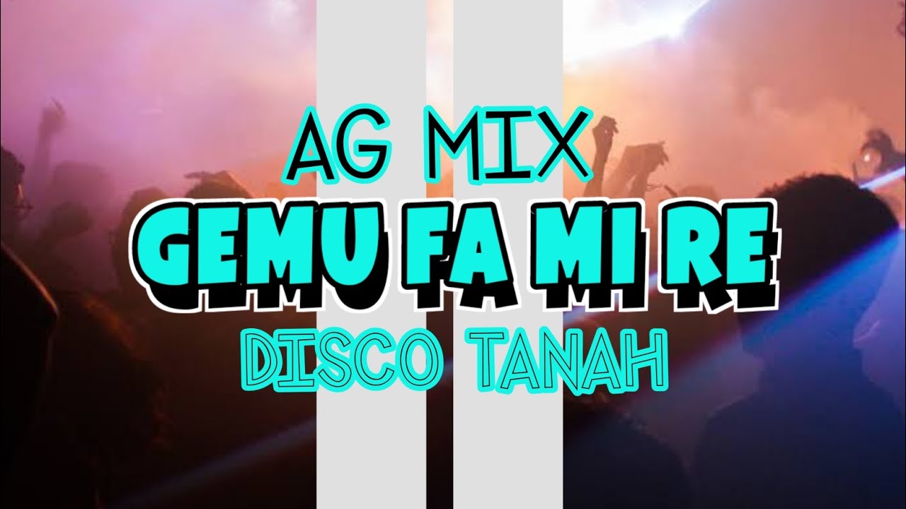 AG MIX - GEMU FA MI RE ( Disko Tanah ) REMIXX 2022 🌴