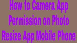 How to Camera App Permission on Photo Resize App Mobile Phone screenshot 4