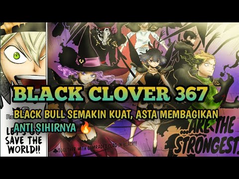 REVIEW BLACK CLOVER CHAPTER 367 | KEREN ASTA MEMBAGIKAN ANTI SIHIRNYA KESEMUA TEMENNYA 🔥 - youtube