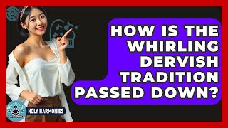 How Is The Whirling Dervish Tradition Passed Down? - Holy Harmonies