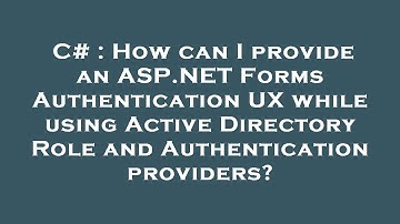 C# : How can I provide an ASP.NET Forms Authentication UX while using Active Directory Role and Auth