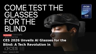 CES 2026 Unveils AI Glasses for the Blind: A Tech Revolution in Accessibility