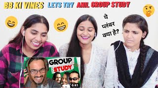 Lets try ANIL | Group Study | BB Ki Vines | Reaction by The Girls Squad