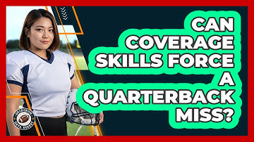 Can Coverage Skills Force A Quarterback Miss?