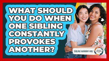 What Should You Do When One Sibling Constantly Provokes Another? - Sibling Harmony Hub