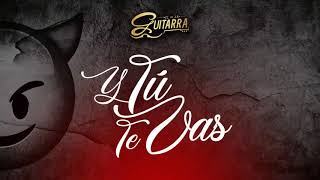 El De La Guitarra - Y Tu Te Vas (Video Lyric) (2019) chords