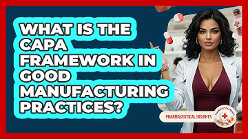 What Is The CAPA Framework In Good Manufacturing Practices? - Pharmaceutical Insights