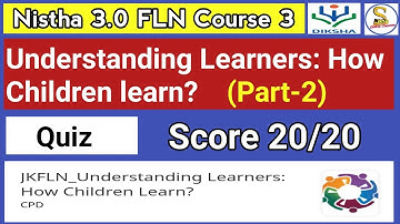 Nistha 3.O FLN Course 3 Part-2 | Understanding learners how children learn Quiz 20/20