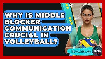 Why Is Middle Blocker Communication Crucial In Volleyball? - The Volleyball Hub
