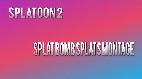 Splatoon 2: Splat Bomb Splats Montage