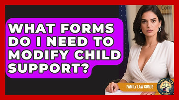 What Forms Do I Need to Modify Child Support? | Family Law Gurus News