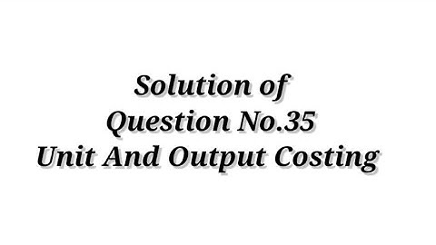 Cost Accounting / Unit and Output Costing (Question No.35) / Shahitya Bhawan Publication / B.com.