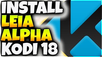 HOW TO INSTALL KODI 18 LEIA ALPHA RELEASE NEW EASY METHOD 2018