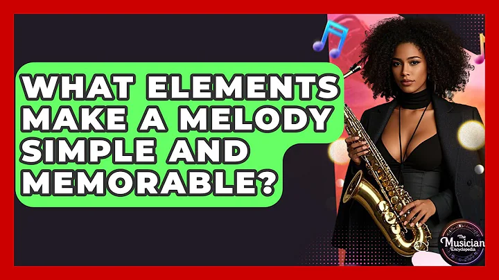 What Elements Make A Melody Simple And Memorable? - The Musician Encyclopedia