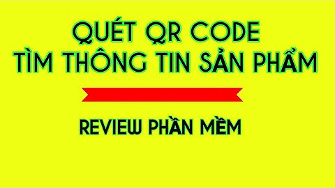 Check mã vạch tìm nguồn gốc sản phẩm | review phần mềm