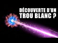 Un TROU BLANC a-t-il été DÉCOUVERT ?