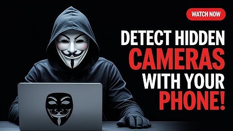 How to Detect Hidden Cameras with Your Phone.