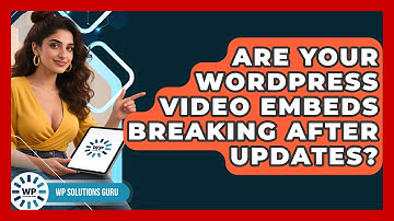 Are Your WordPress Video Embeds Breaking After Updates? - WP Solutions Guru