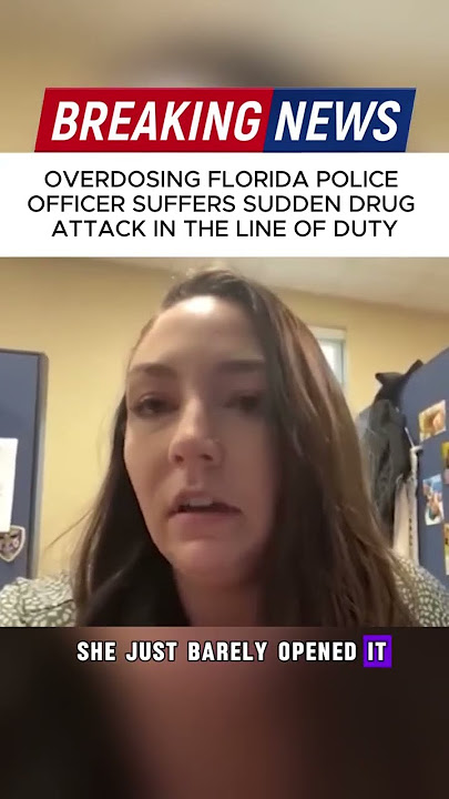 OVERDOSING FLORIDA POLICE FFICER SUFFERS SUDDEN DRUG ATTACK IN THE LINE OF DUTY