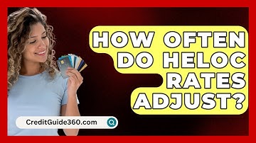 How Often Do HELOC Rates Adjust? - CreditGuide360.com