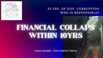 FINANCIAL COLLAPSE within 10 Years: Who is Responsible?