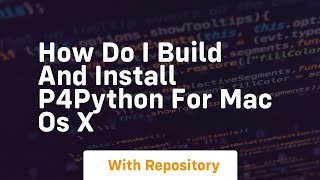 How do I build and install P4Python for Mac OS X