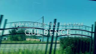 Gül Bence - Emrah DURSUN feat. Fırat ATAR Resimi