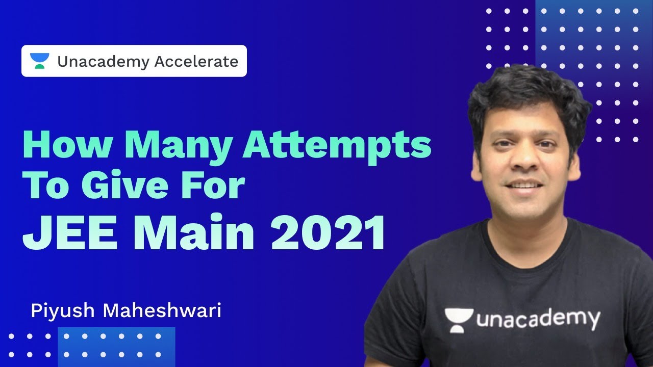 How Many Attempts To Give For JEE Main 2021 |  JEE 2021 | PMS Sir | Unacademy Accelerate