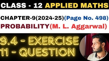 11 Question Exercise 9.4 l Chapter 9 l PROBABILITY l Class 12th Applied Maths l M L Aggarwal 2024-25