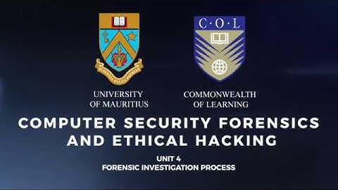 Computer Security, Forensics and Ethical Hacking Unit 4 Forensic Investigation Process