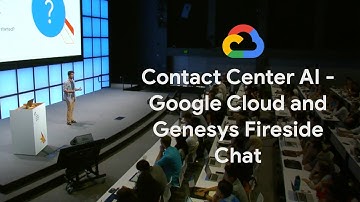 Contact Center AI - Google Cloud and Genesys Fireside Chat