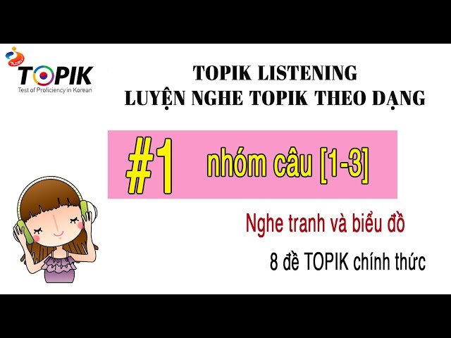 LUYỆN NGHE TOPIK II LISTENING | 8 đề chính thức theo dạng #1 [1-3] | DỊCH HIỂU + ĐÁP ÁN class=