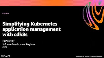 AWS re:Invent 2020: Simplifying Kubernetes application management with cdk8s