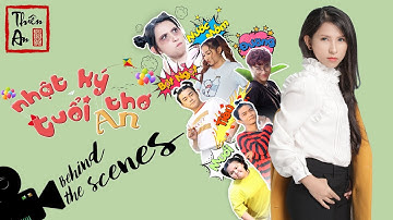 [Nhạc chế] Hậu trường NHẬT KÝ TUỔI THƠ AN | THIÊN AN |
