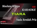 MAULANA WIJAYA - TIARA ( NADA RENDAH PRIA ) || KARAOKE