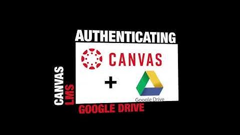 Canvas: Authenticating Google Drive
