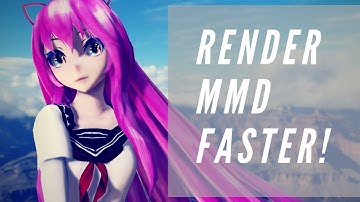 How To Render MMD Videos Faster (Tutorial For Beginners)