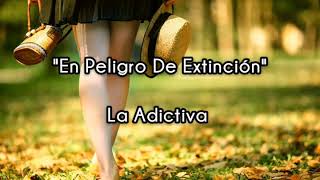 En Peligro De Extinción (letra) - La Adictiva