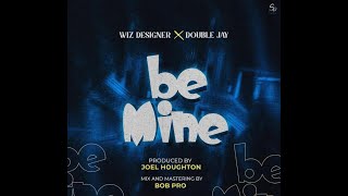 Be Mine Wiz Designer ft Double Jay (LYRICS)