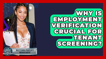 Why Is Employment Verification Crucial For Tenant Screening? - Mastering Property Management